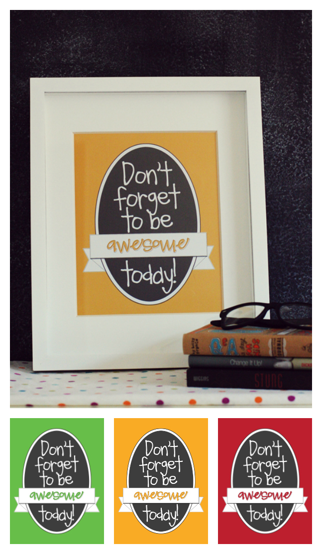 Don't Forget To Be Awesome Today! | Free Printable from Eighteen25.com
