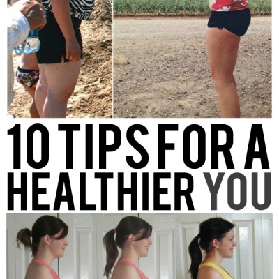 10 Tips For A Healthier YOU!