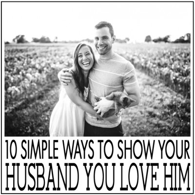 10 Simple Ways to Show Your Husband You Love Him