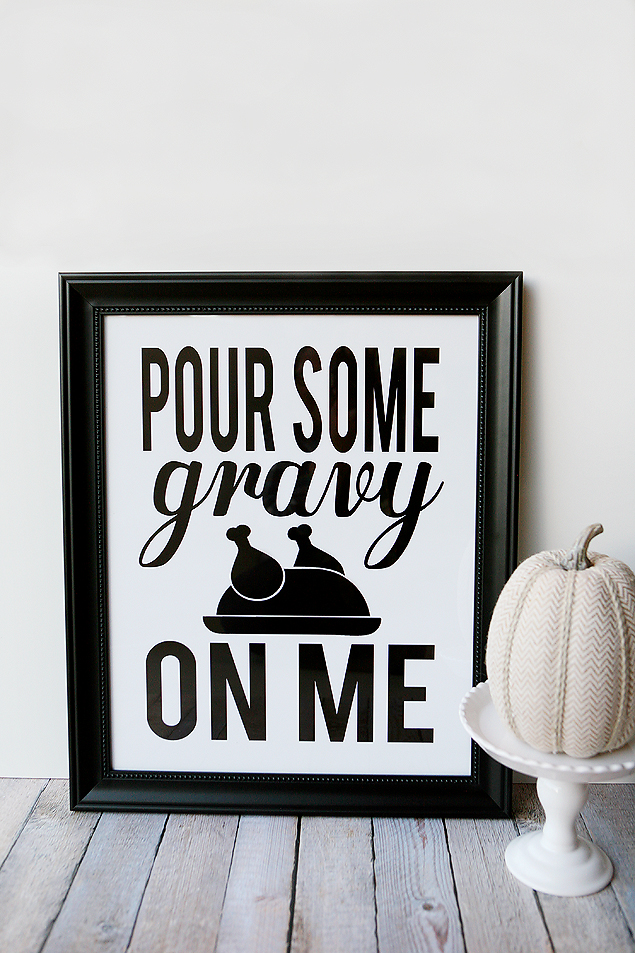 Pour Some Gravy On Me - Free Print | Thanksgiving Decorations