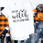 You Say Witch Like It’s A Bad Thing – Halloween Cut Files